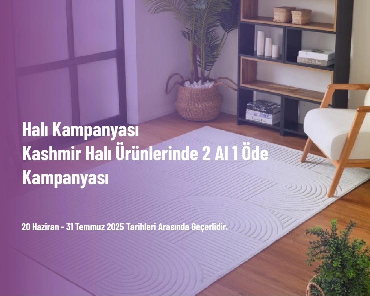 Halı Kampanyası - Kashmir Halı Ürünlerinde 2 Al 1 Öde Kampanyası Halı Kampanyası - Kashmir Halı Ürünlerinde 2 Al 1 Öde Kampanyası