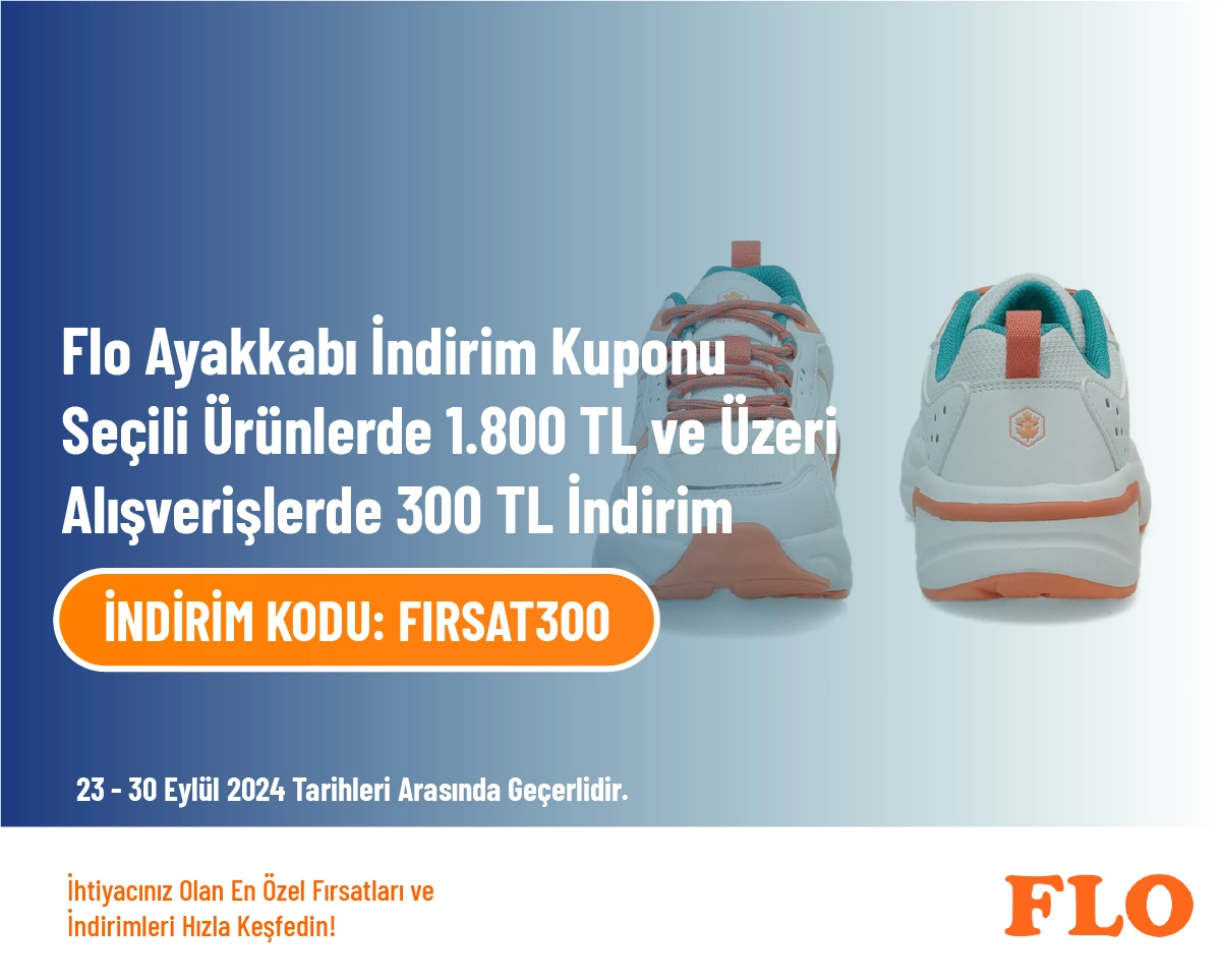 Flo Ayakkabı İndirim Kuponu - Seçili Ürünlerde 1.800 TL ve Üzeri Alışverişlerde 300 TL İndirim