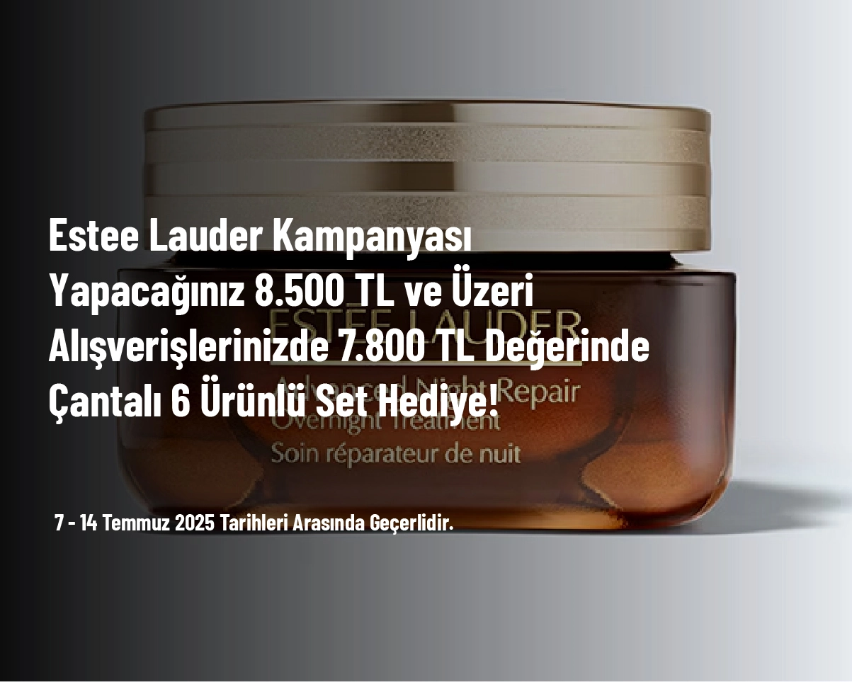 Estee Lauder Kampanyası - Yapacağınız 8.500 TL ve Üzeri Alışverişlerinizde 7.800 TL Değerinde Çantalı 6 Ürünlü Set Hediye! Estee Lauder Kampanyası - Yapacağınız 8.500 TL ve Üzeri Alışverişlerinizde 7.800 TL Değerinde Çantalı 6 Ürünlü Set Hediye!
