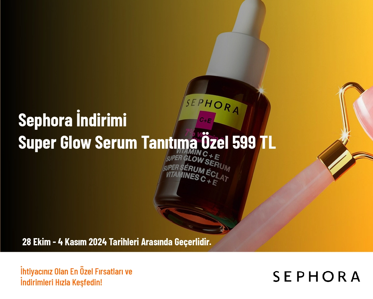 Sephora İndirimi - Super Glow Serum Tanıtıma Özel 599 TL 