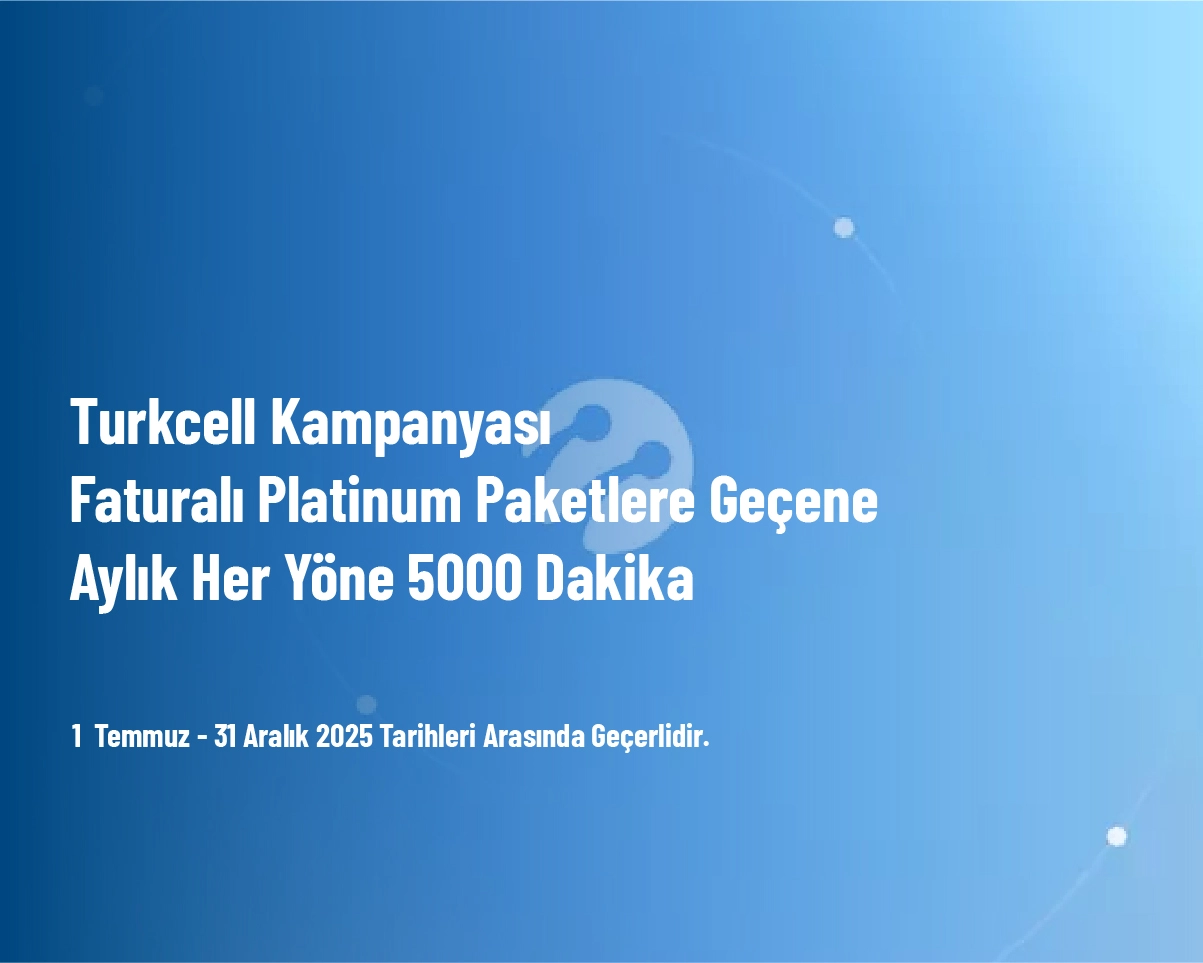 Turkcell Kampanyası - Faturalı Platinum Paketlere Geçene Aylık Her Yöne 5.000 Dakika Turkcell Kampanyası - Faturalı Platinum Paketlere Geçene Aylık Her Yöne 5.000 Dakika