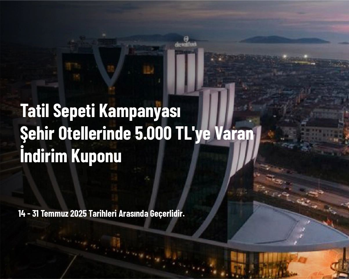 Tatil Sepeti Kampanyası - Şehir Otellerinde 5.000 TL'ye Varan İndirim Kuponu Tatil Sepeti Kampanyası - Şehir Otellerinde 5.000 TL'ye Varan İndirim Kuponu
