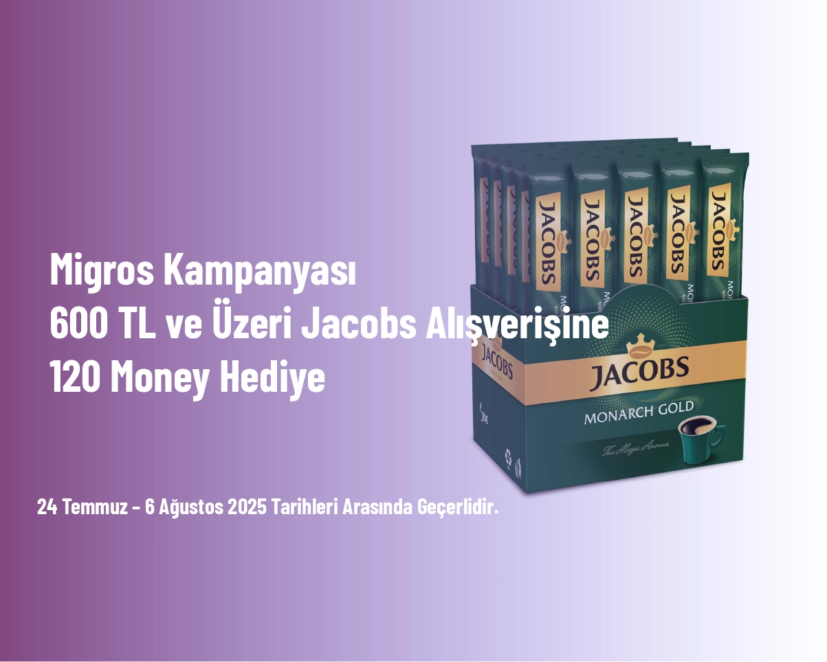 Migros Kampanyası - 600 TL ve Üzeri Jacobs Alışverişine 120 Money Hediye Migros Kampanyası - 600 TL ve Üzeri Jacobs Alışverişine 120 Money Hediye
