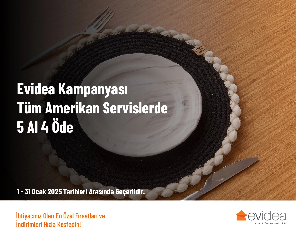 Evidea Kampanyası - Tüm Amerikan Servislerde 5 Al 4 Öde