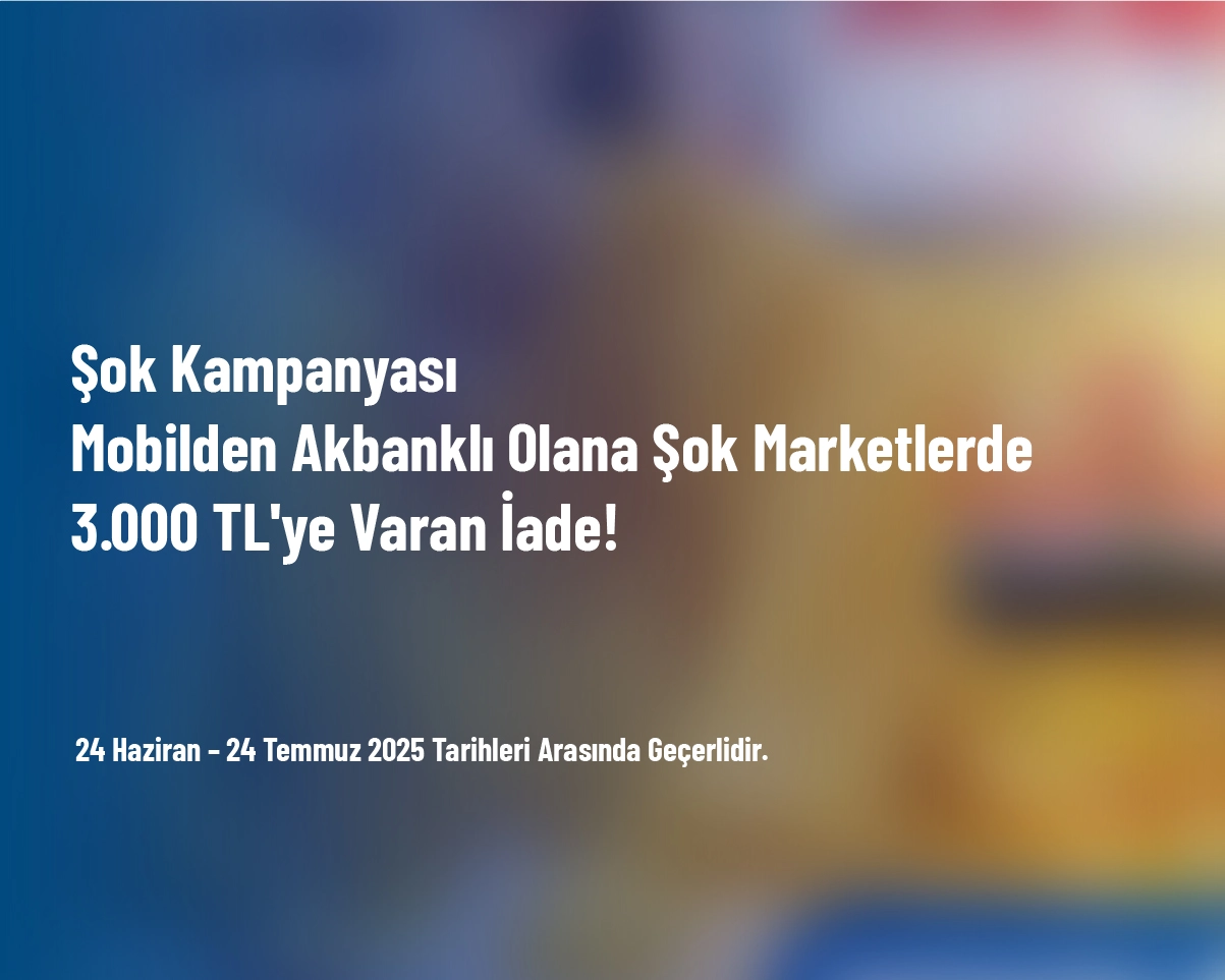 Şok Kampanyası - Mobilden Akbanklı Olana Şok Marketlerde 3.000 TL'ye Varan İade! Şok Kampanyası - Mobilden Akbanklı Olana Şok Marketlerde 3.000 TL'ye Varan İade!