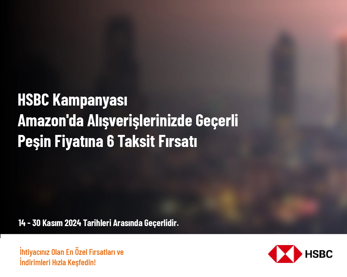 HSBC Kampanyası - Amazon'da Alışverişlerinizde Geçerli Peşin Fiyatına 6 Taksit Fırsatı