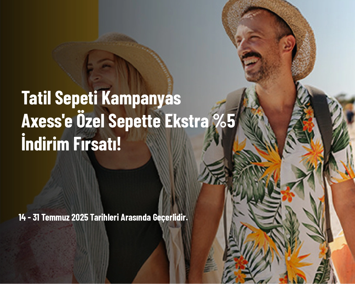 Tatil Sepeti Kampanyası - Axess'e Özel Sepette Ekstra %5 İndirim Fırsatı! Tatil Sepeti Kampanyası - Axess'e Özel Sepette Ekstra %5 İndirim Fırsatı!