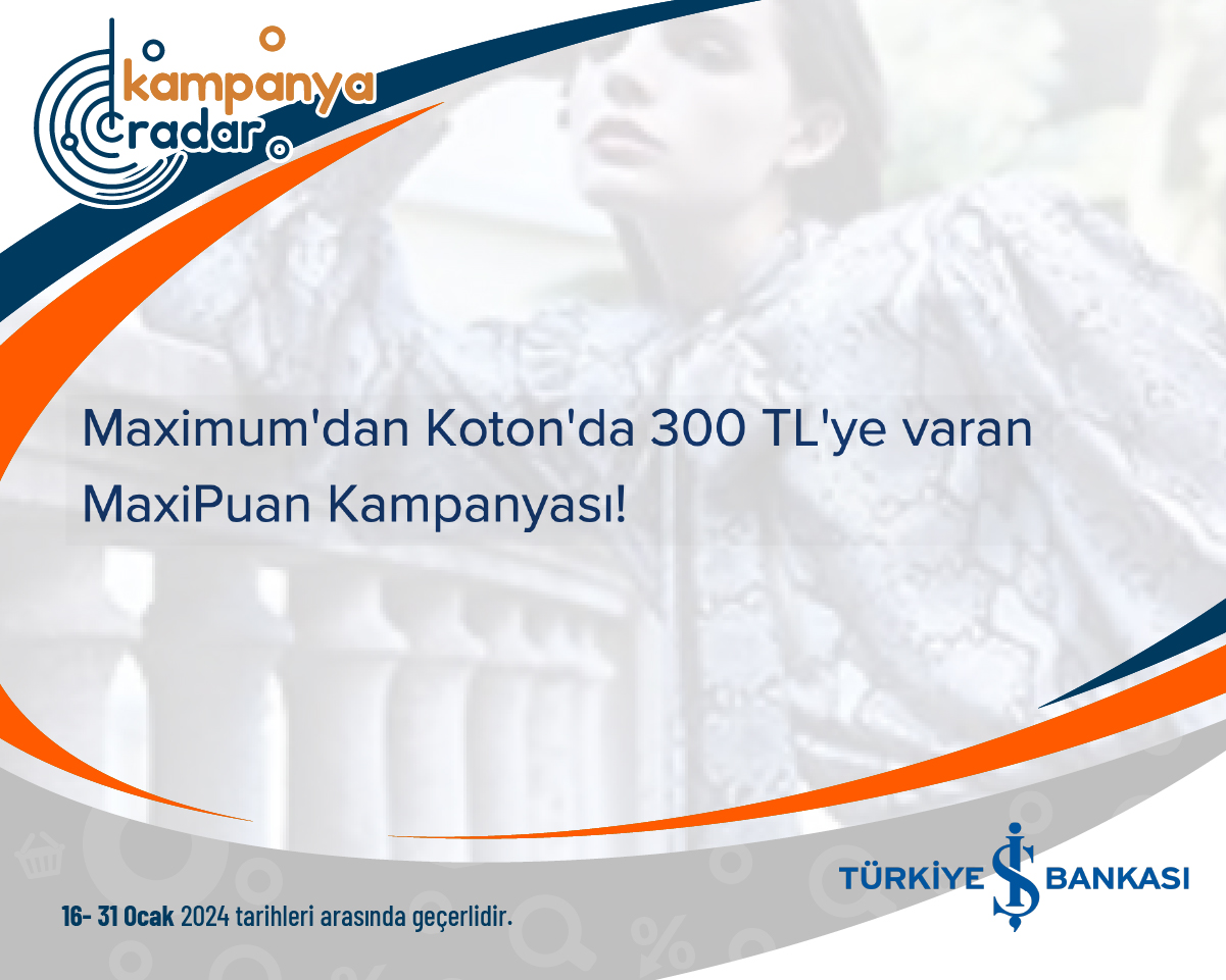 Maximum'dan Koton'da 300 TL'ye varan MaxiPuan Kampanyası!