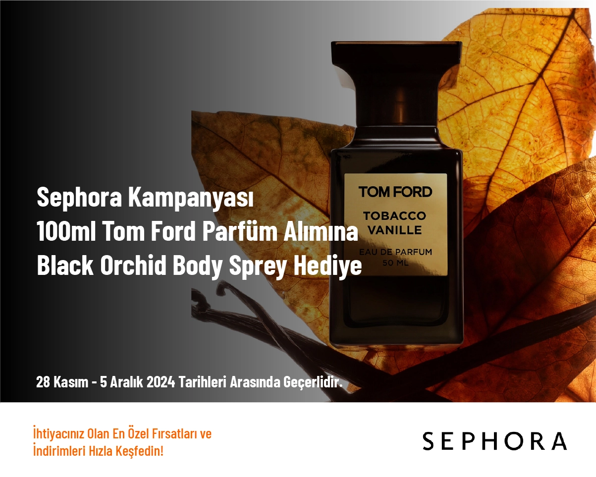 Sephora Kampanyası - 100ml Tom Ford Parfüm Alımına Black Orchid Body Sprey Hediye