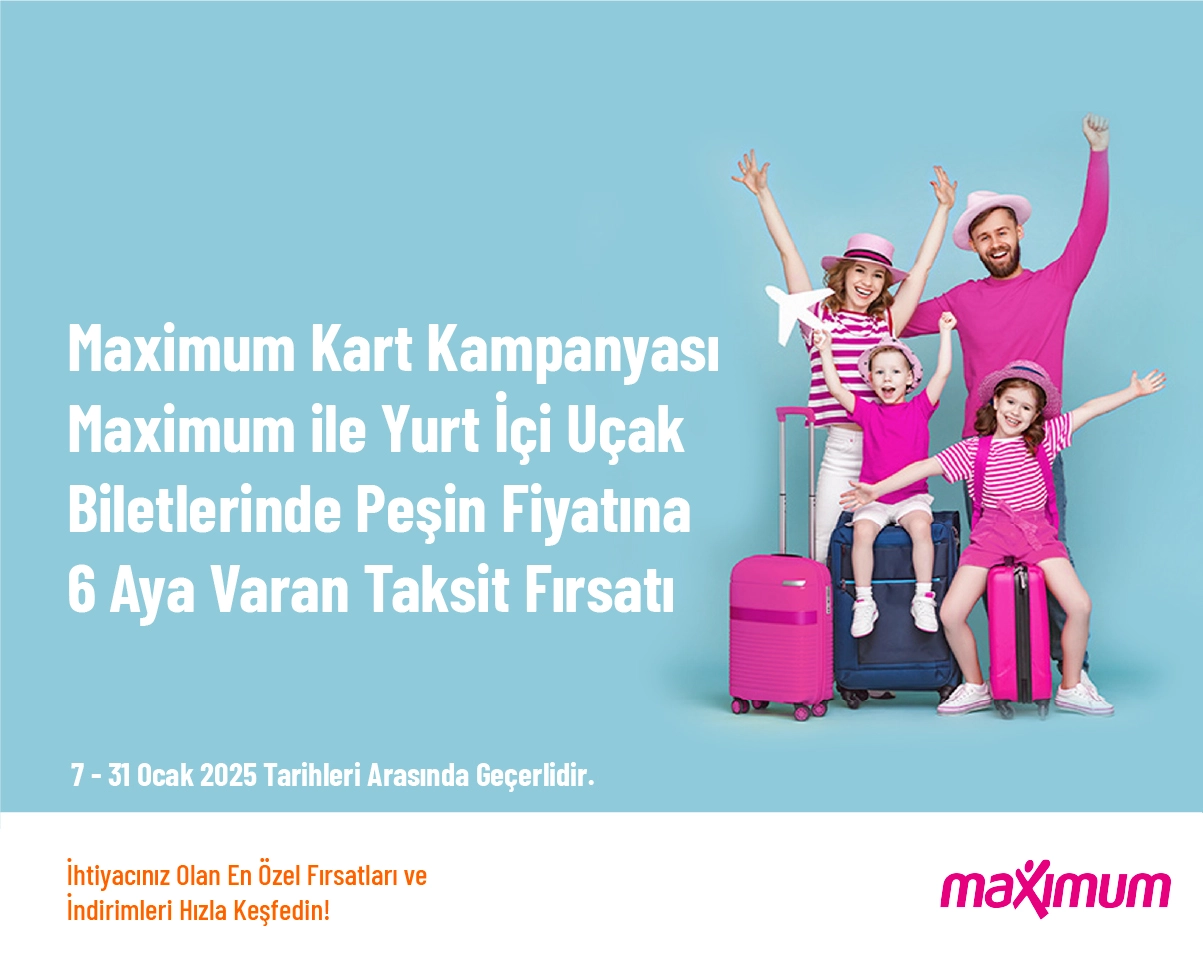 Maximum Kart Kampanyası - Maximum ile Yurt İçi Uçak Biletlerinde Peşin Fiyatına 6 Aya Varan Taksit Fırsatı