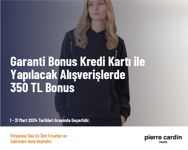 Garanti Bonus Kredi Kartı ile Yapılacak Alışverişlerde 350 TL Bonus Garanti Bonus Kredi Kartı ile Yapılacak Alışverişlerde 350 TL Bonus