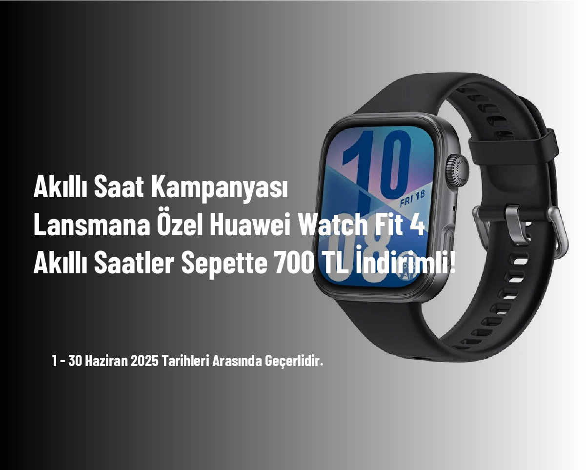 Akıllı Saat Kampanyası - Lansmana Özel Huawei Watch Fit 4 Akıllı Saatler Sepette 700 TL İndirimli! Akıllı Saat Kampanyası - Lansmana Özel Huawei Watch Fit 4 Akıllı Saatler Sepette 700 TL İndirimli!