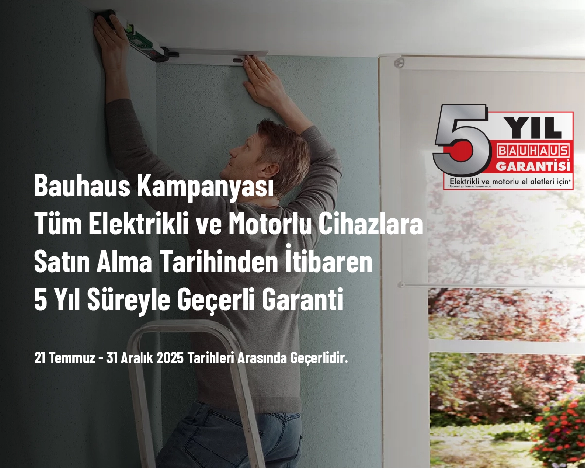 Bauhaus Kampanyası - Tüm Elektrikli ve Motorlu Cihazlara Satın Alma Tarihinden İtibaren 5 Yıl Süreyle Geçerli Garanti Bauhaus Kampanyası - Tüm Elektrikli ve Motorlu Cihazlara Satın Alma Tarihinden İtibaren 5 Yıl Süreyle Geçerli Garanti