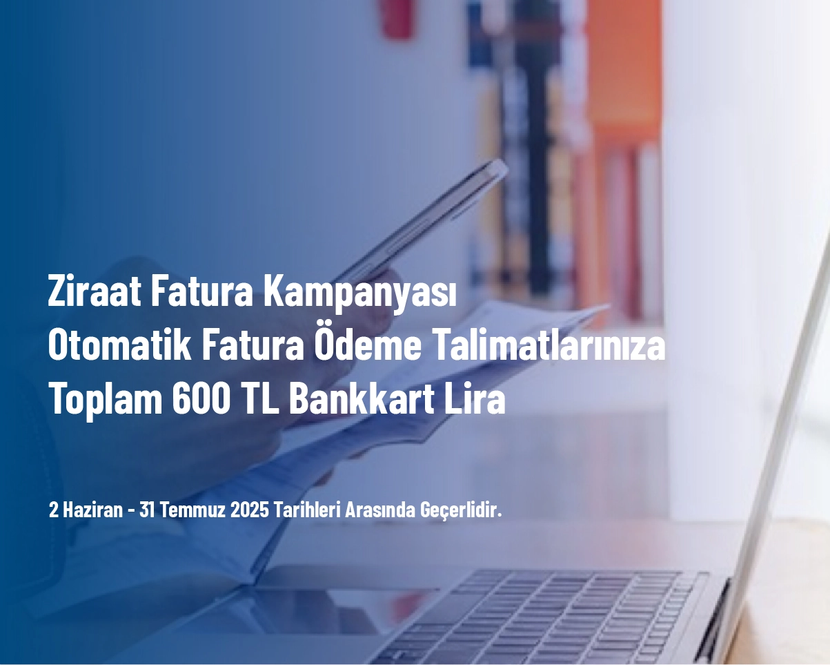 Ziraat Fatura Kampanyası - Otomatik Fatura Ödeme Talimatlarınıza Toplam 600 TL Bankkart Lira Ziraat Fatura Kampanyası - Otomatik Fatura Ödeme Talimatlarınıza Toplam 600 TL Bankkart Lira