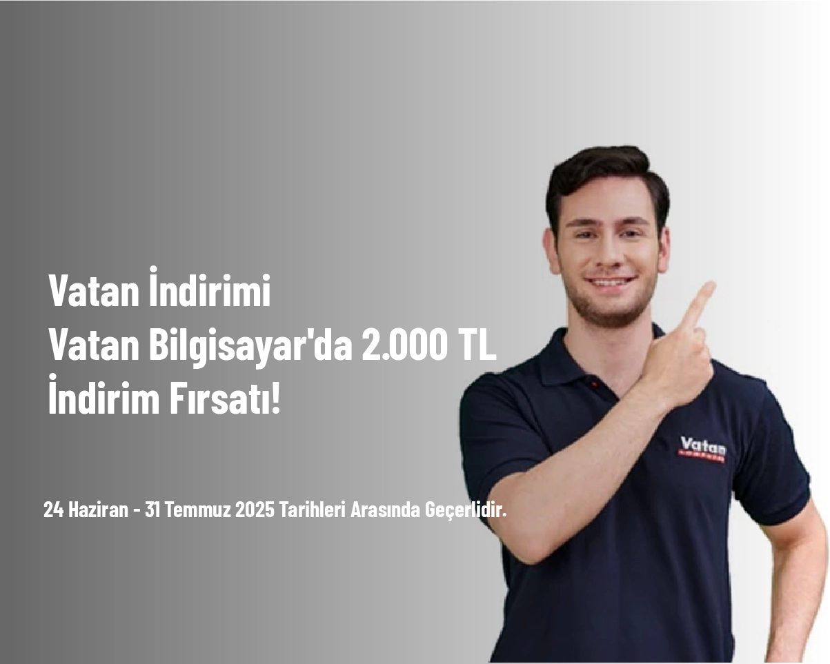 Vatan İndirimi - Vatan Bilgisayar'da 2.000 TL İndirim Fırsatı! Vatan İndirimi - Vatan Bilgisayar'da 2.000 TL İndirim Fırsatı!