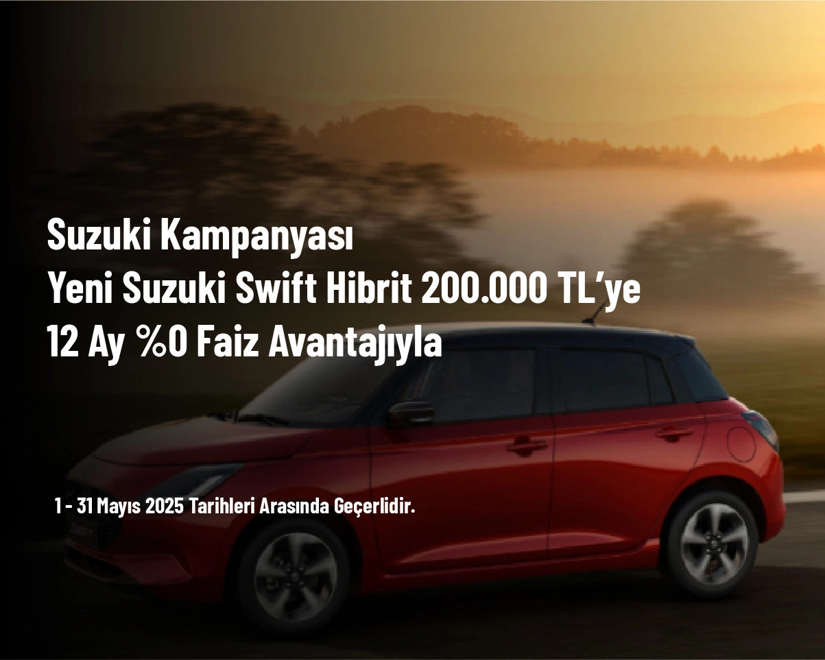 Suzuki Kampanyası - Yeni Suzuki Swift Hibrit 200.000 TL’ye 12 Ay %0 Faiz Avantajıyla Suzuki Kampanyası - Yeni Suzuki Swift Hibrit 200.000 TL’ye 12 Ay %0 Faiz Avantajıyla