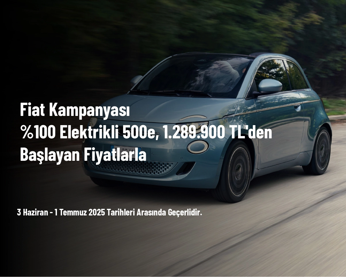Fiat Kampanyası - %100 Elektrikli 500e, 1.289.900 TL'den Başlayan Fiyatlarla Fiat Kampanyası - %100 Elektrikli 500e, 1.289.900 TL'den Başlayan Fiyatlarla