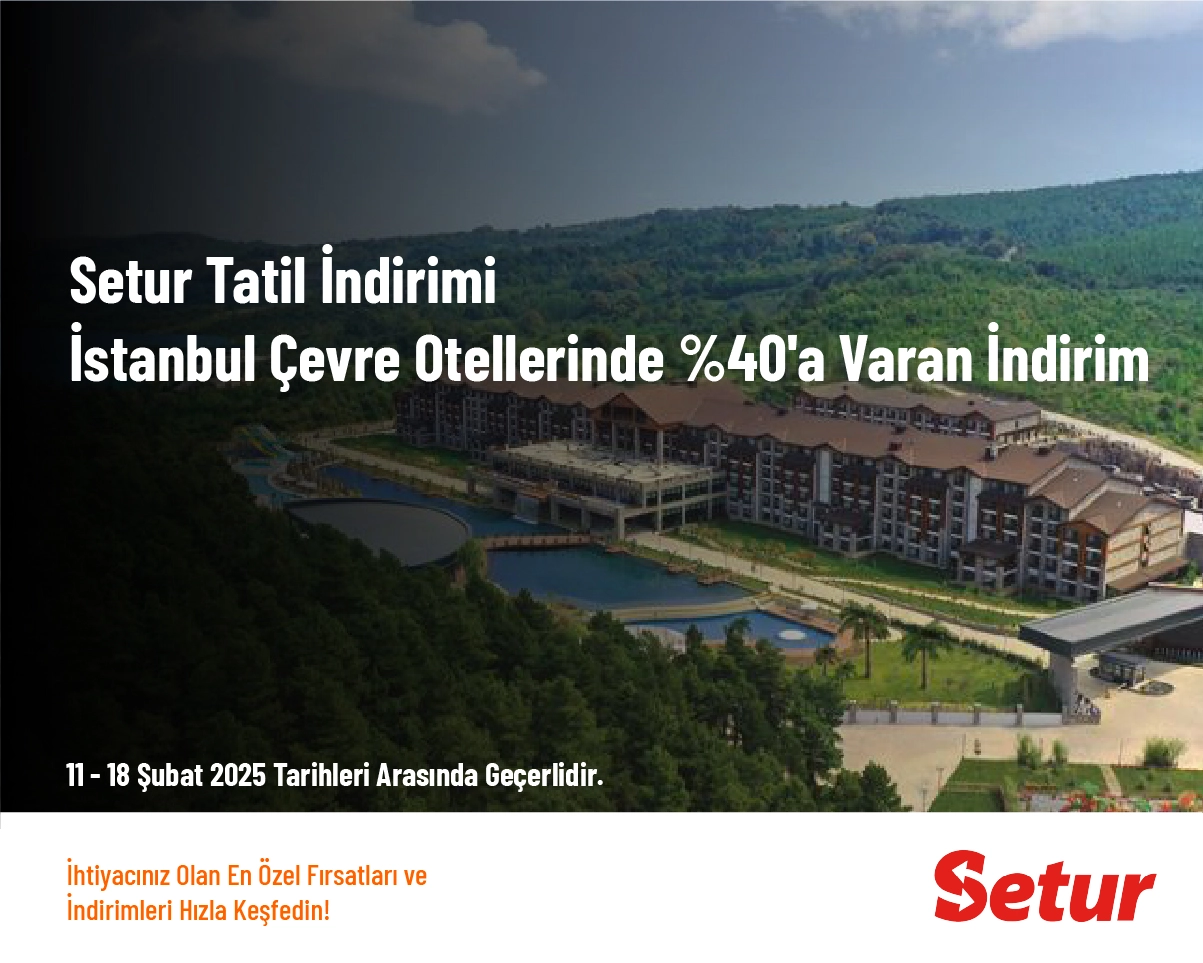 Setur Tatil İndirimi - İstanbul Çevre Otellerinde %40'a Varan İndirim