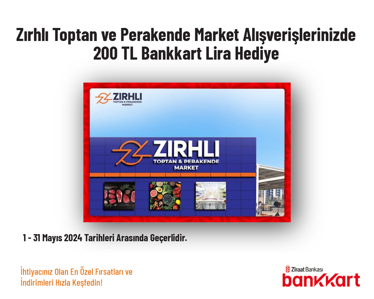 Zırhlı Toptan ve Perakende Market Alışverişlerinizde 200 TL Bankkart Lira Hediye