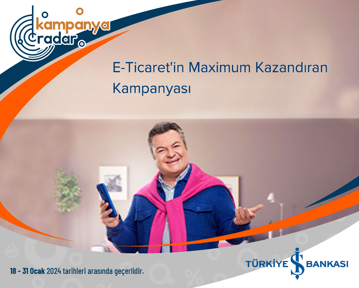 Türkiye İş Bankası E-Ticaret'in Maximum Kazandıran Kampanyası