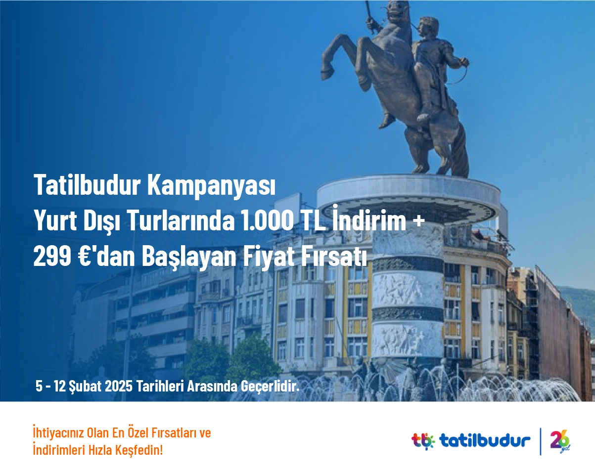 Tatilbudur Kampanyası - Yurt Dışı Turlarında 1.000 TL İndirim + 299 €'dan Başlayan Fiyat Fırsatı