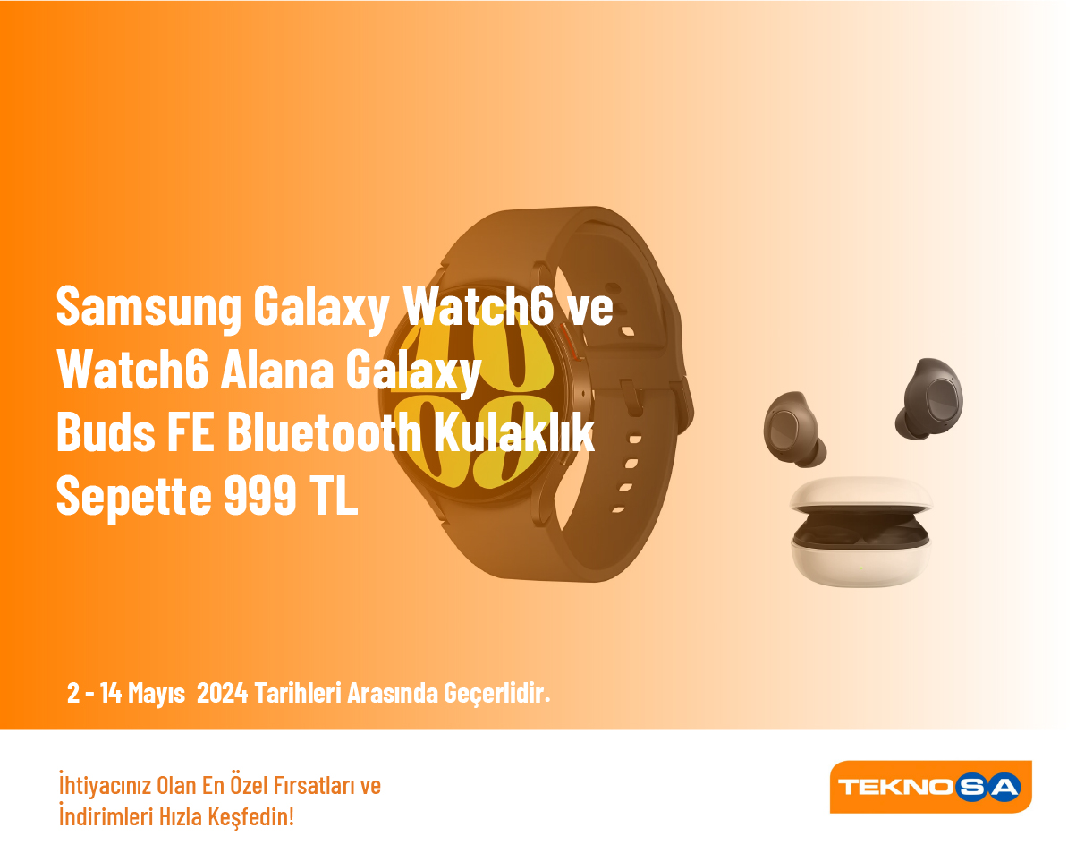 Samsung Galaxy Watch6 ve Watch6 Alana Galaxy Buds FE Bluetooth Kulaklık Sepette 999 TL