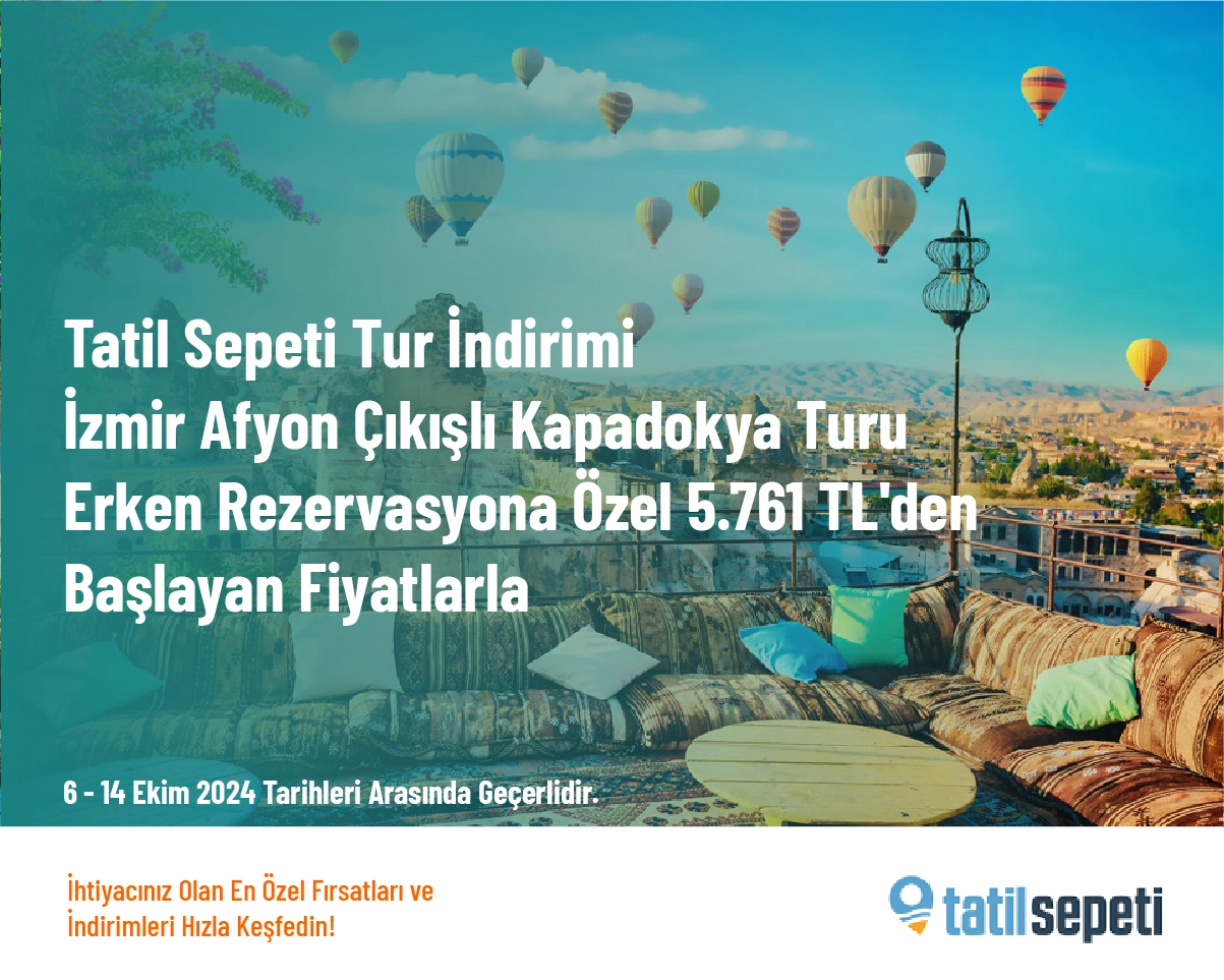 Tatil Sepeti Tur İndirimi - İzmir Afyon Çıkışlı Kapadokya Turu Erken Rezervasyona Özel 5.761 TL'den Başlayan Fiyatlarla