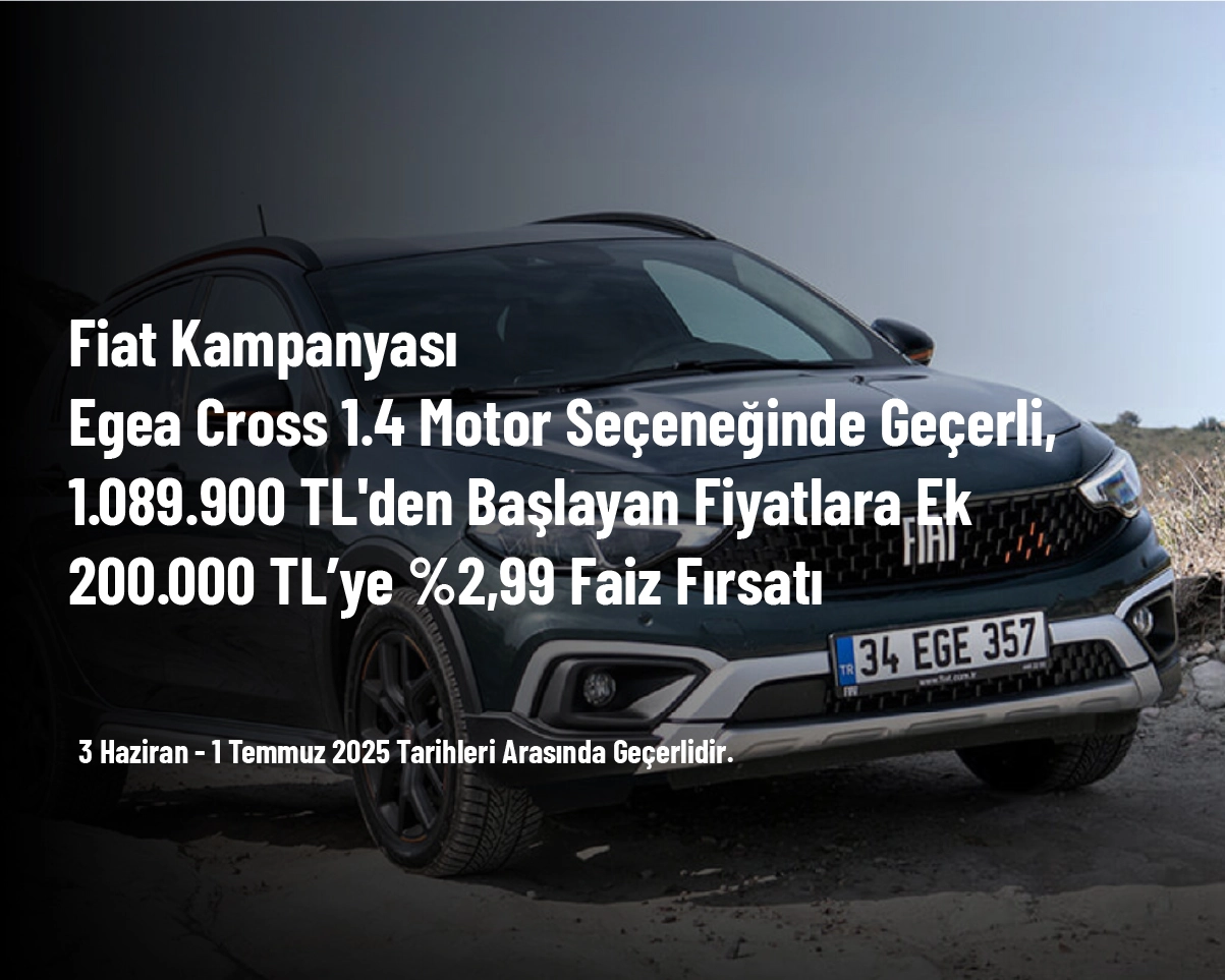 Fiat Kampanyası - Egea Cross 1.4 Motor Seçeneğinde Geçerli, 1.089.900 TL'den Başlayan Fiyatlara Ek 200.000 TL’ye %2,99 Faiz Fırsatı Fiat Kampanyası - Egea Cross 1.4 Motor Seçeneğinde Geçerli, 1.089.900 TL'den Başlayan Fiyatlara Ek 200.000 TL’ye %2,99 Faiz Fırsatı