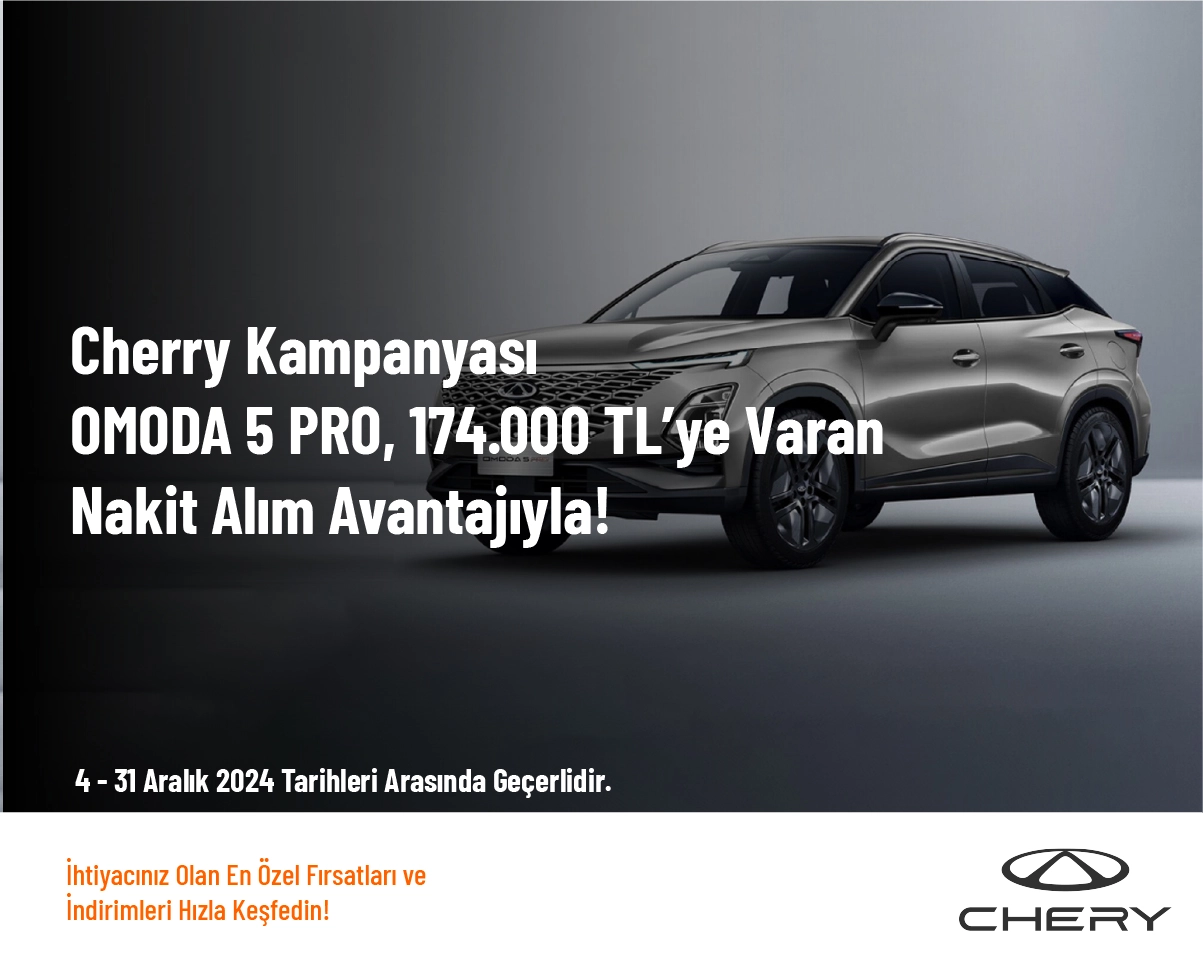 Chery Kampanyası - OMODA 5 PRO, 174.000 TL’ye Varan Nakit Alım Avantajıyla!