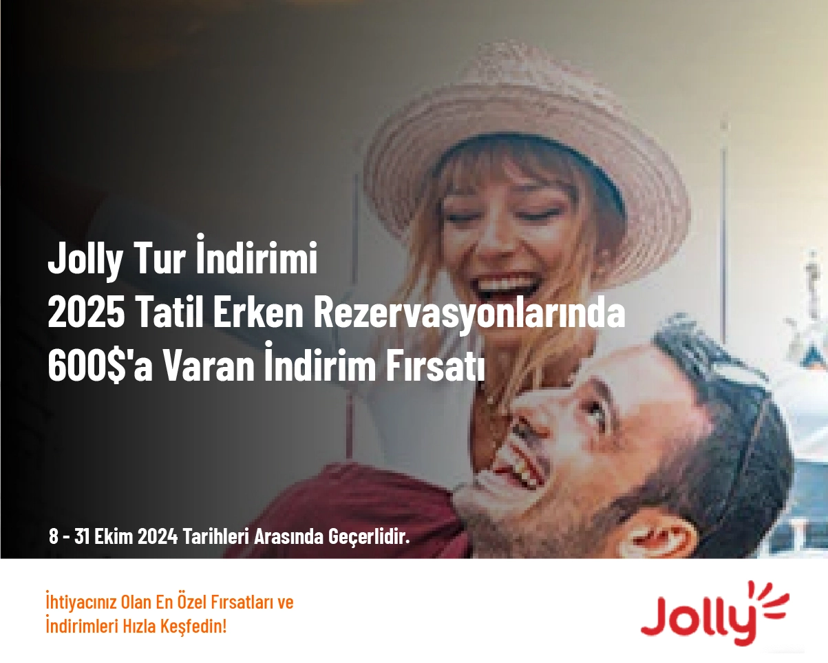 Jolly Tur İndirimi - 2025 Tatil Erken Rezervasyonlarında 600$'a Varan İndirim Fırsatı