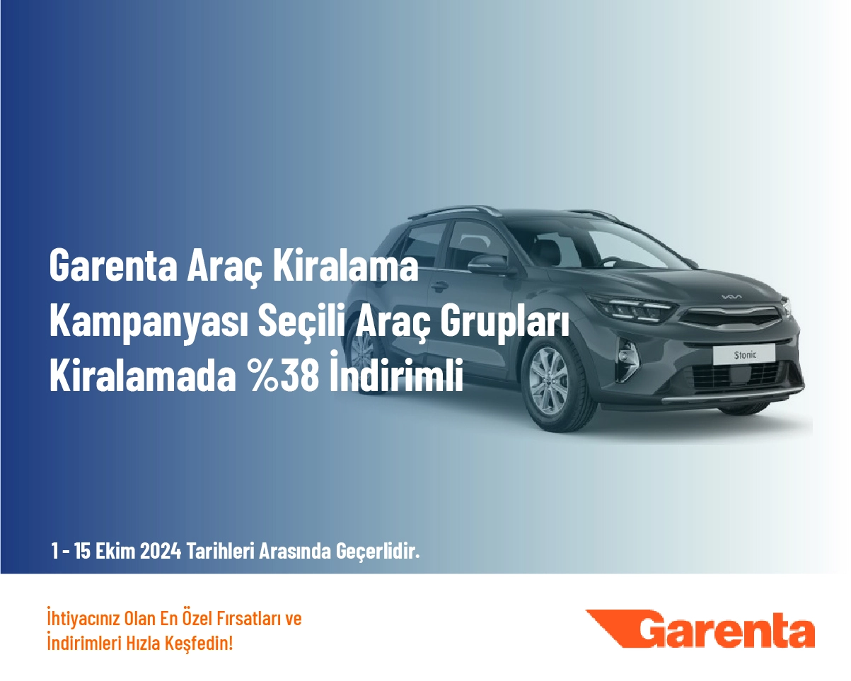 Garenta Araç Kiralama Kampanyası - Seçili Araç Grupları Kiralamada %38 İndirimli