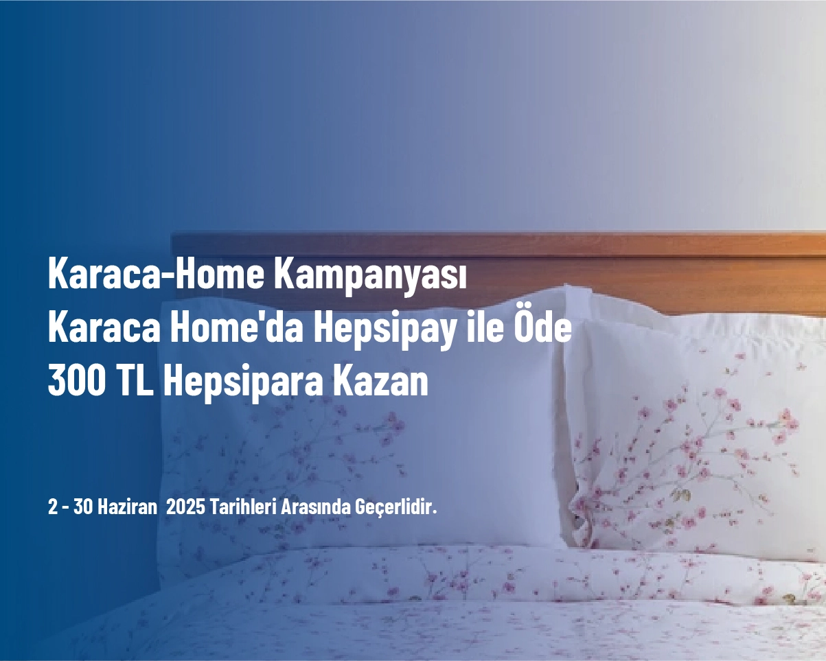 Karaca-Home Kampanyası - Karaca Home'da Hepsipay ile Öde 300 TL Hepsipara Kazan Karaca-Home Kampanyası - Karaca Home'da Hepsipay ile Öde 300 TL Hepsipara Kazan