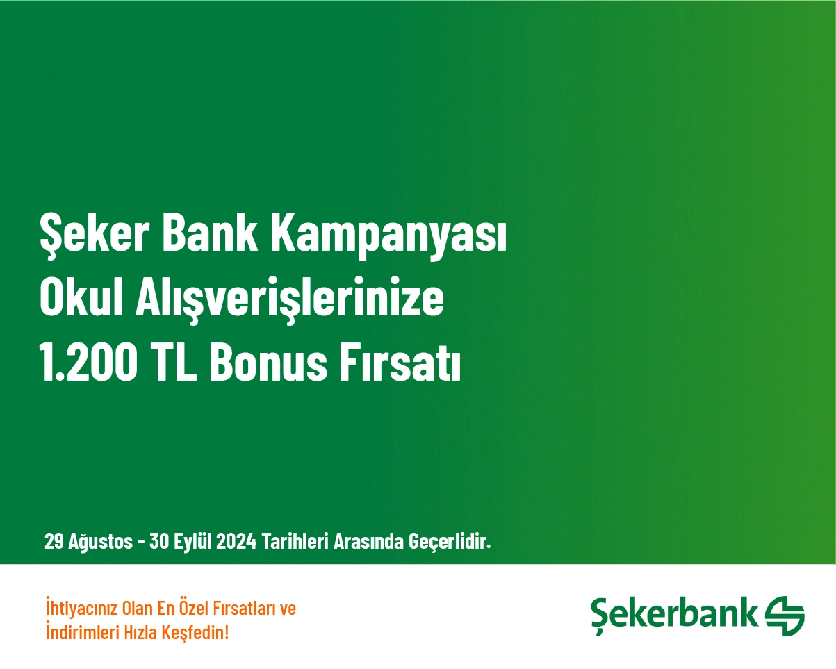 Şeker Bank Kampanyası - Okul Alışverişlerinize 1.200 TL Bonus Fırsatı