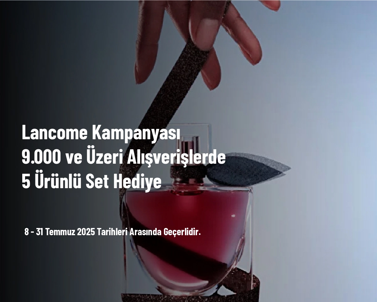Lancome Kampanyası - 9.000 ve Üzeri Alışverişlerde 5 Ürünlü Set Hediye Lancome Kampanyası - 9.000 ve Üzeri Alışverişlerde 5 Ürünlü Set Hediye