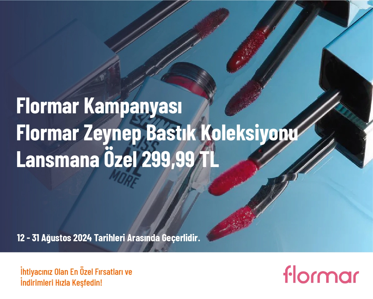 Flormar Kampanyası - Flormar Zeynep Bastık Koleksiyonu Lansmana Özel 299,99 TL