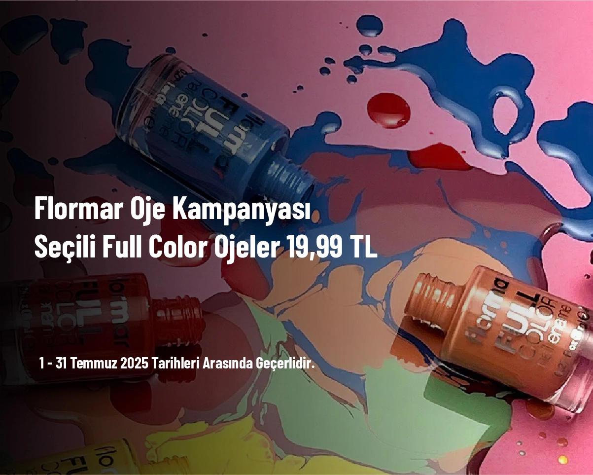 Flormar Oje Kampanyası - Seçili Full Color Ojeler 19,99 TL Flormar Oje Kampanyası - Seçili Full Color Ojeler 19,99 TL