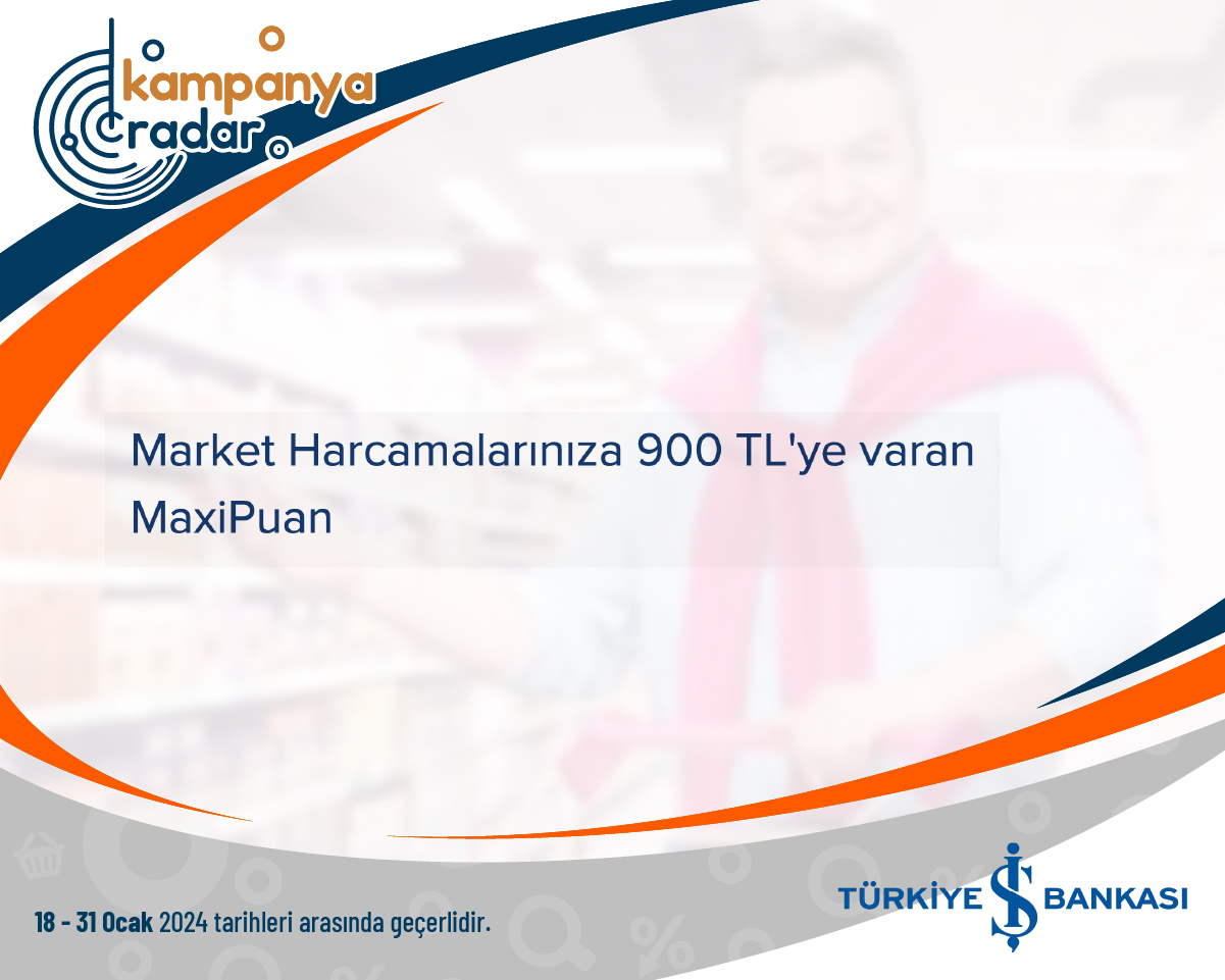 Türkiye İş Bankası Market Harcamalarınıza 900 TL'ye varan MaxiPuan Türkiye İş Bankası Market Harcamalarınıza 900 TL'ye varan MaxiPuan