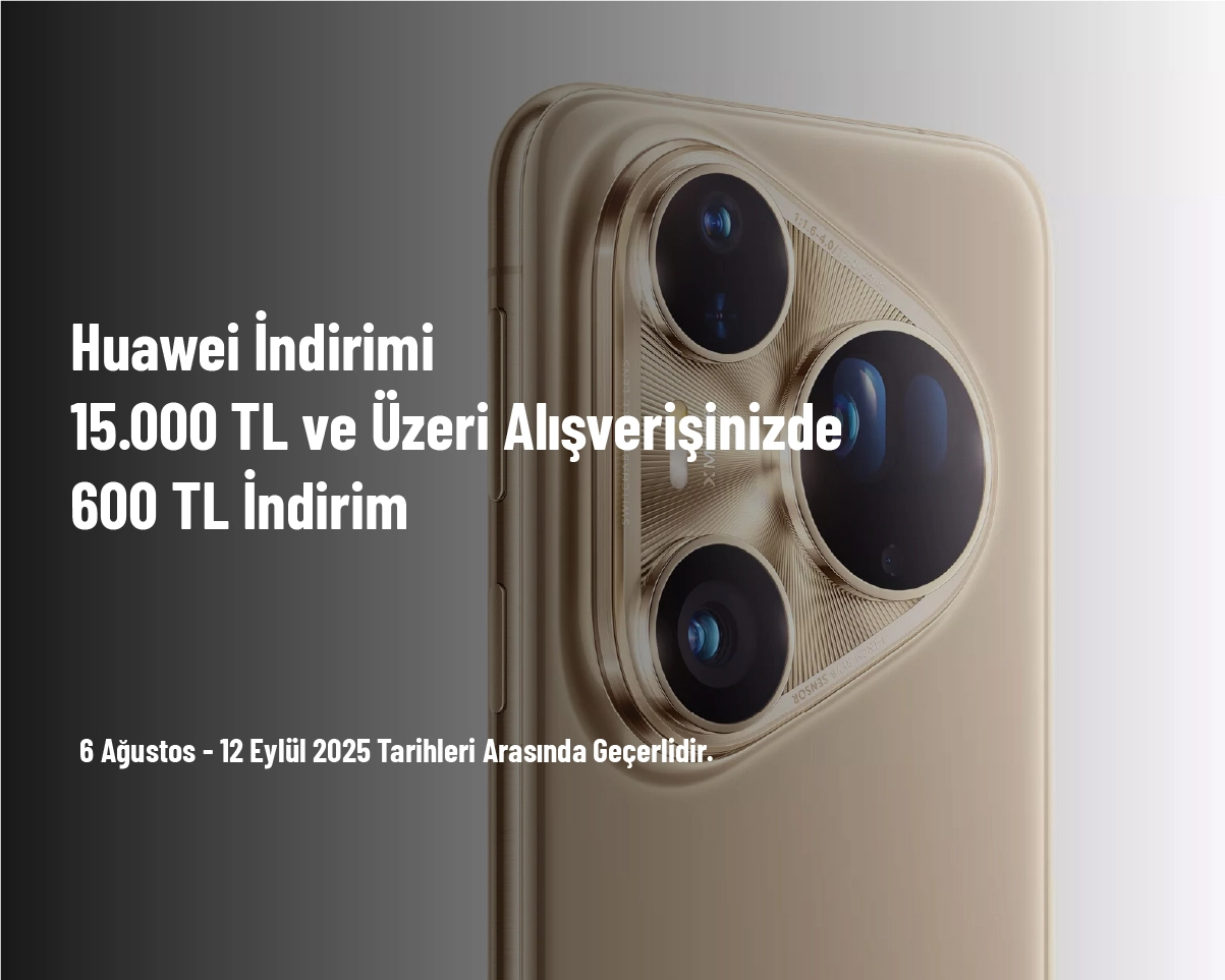 Huawei İndirimi - 15.000 TL ve Üzeri Alışverişinizde 600 TL İndirim