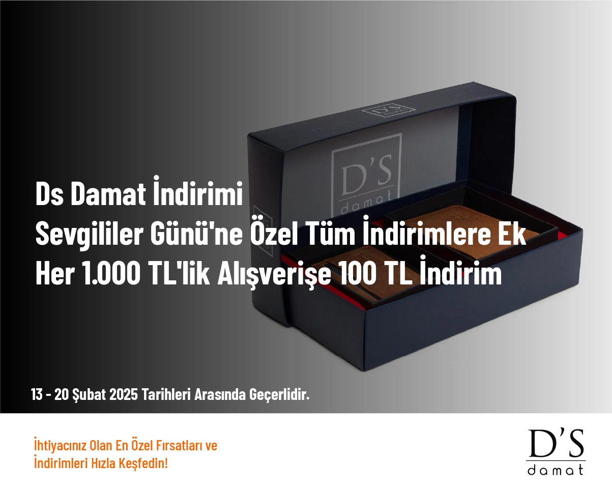 DS Damat İndirimi - Sevgililer Günü'ne Özel Tüm İndirimlere Ek Her 1.000 TL'lik Alışverişe 100 TL İndirim