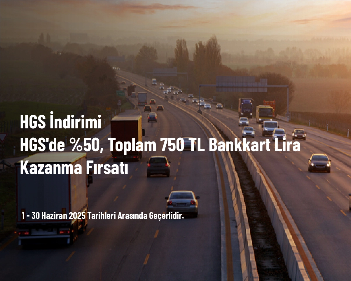 HGS İndirimi - HGS'de %50, Toplam 750 TL Bankkart Lira Kazanma Fırsatı