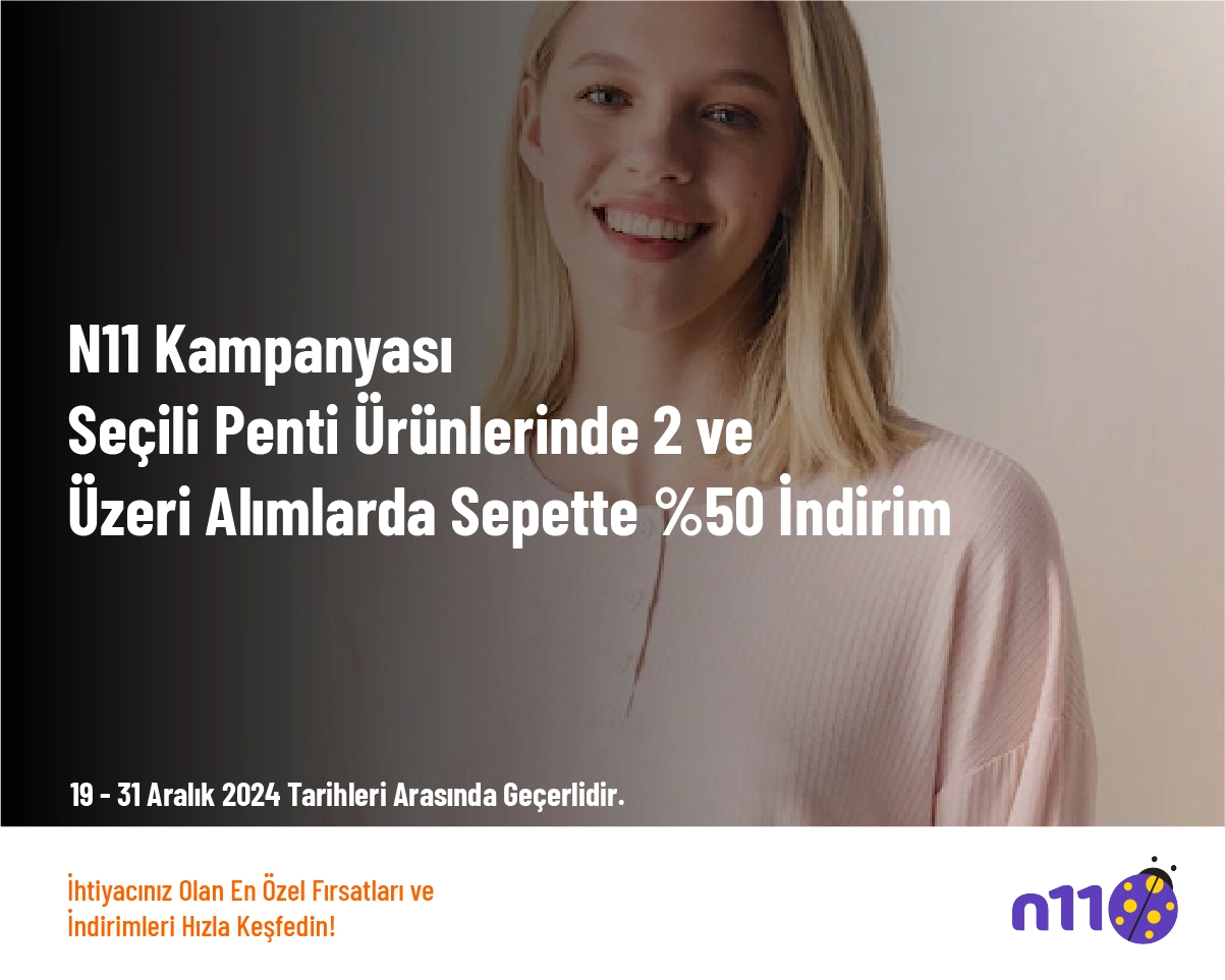 N11 Kampanyası - Seçili Penti Ürünlerinde 2 ve Üzeri Alımlarda Sepette %50 İndirim