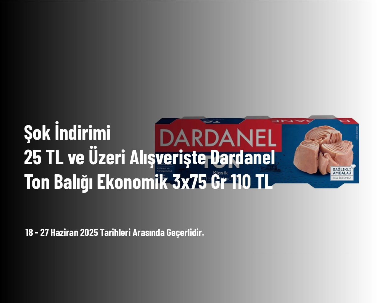 Şok İndirimi - 25 TL ve Üzeri Alışverişte Dardanel Ton Balığı Ekonomik 3x75 Gr 110 TL Şok İndirimi - 25 TL ve Üzeri Alışverişte Dardanel Ton Balığı Ekonomik 3x75 Gr 110 TL