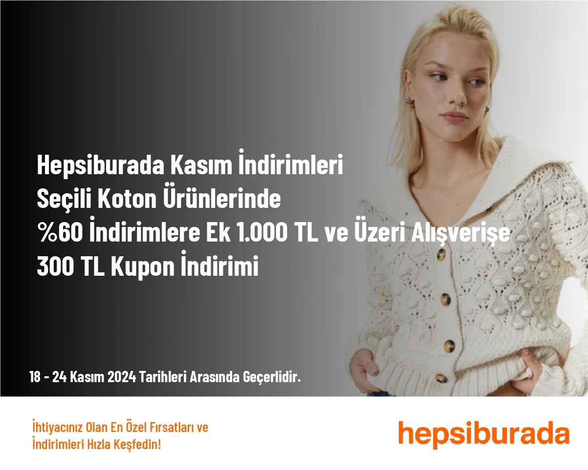 Hepsiburada Kasım İndirimleri - Seçili Koton Ürünlerinde %60 İndirimlere Ek 1.000 TL ve Üzeri Alışverişe 300 TL Kupon İndirimi