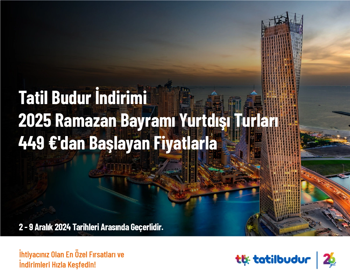 Tatil Budur İndirimi - 2025 Ramazan Bayramı Yurtdışı Turları 449 €'dan Başlayan Fiyatlarla