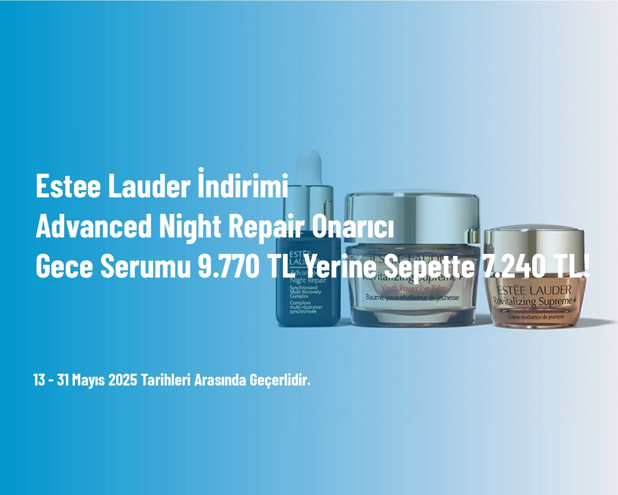 Estee Lauder İndirimi - Advanced Night Repair Onarıcı Gece Serumu 9.770 TL Yerine Sepette 7.240 TL! Estee Lauder İndirimi - Advanced Night Repair Onarıcı Gece Serumu 9.770 TL Yerine Sepette 7.240 TL!