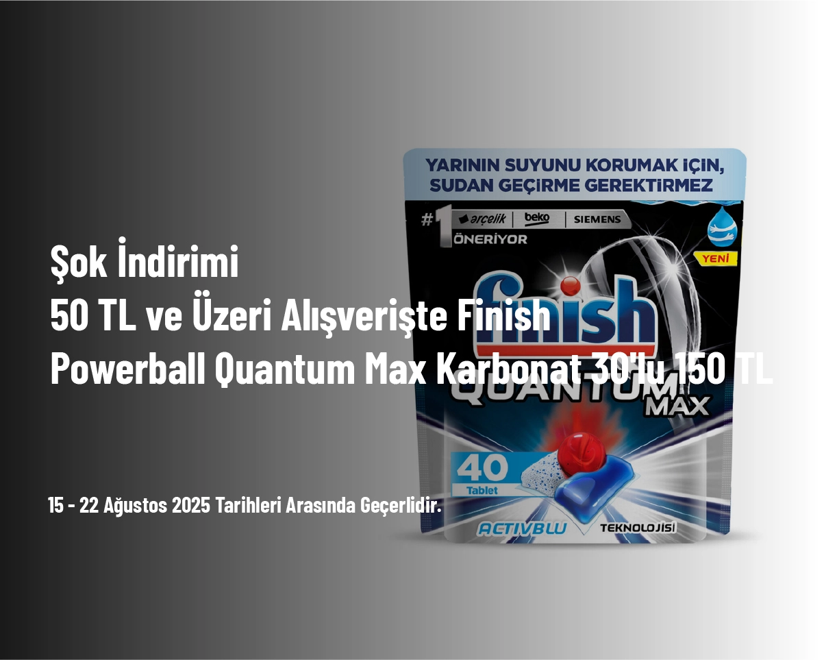 Şok İndirimi - 50 TL ve Üzeri Alışverişte Finish Powerball Quantum Max Karbonat 30'lu 150 TL Şok İndirimi - 50 TL ve Üzeri Alışverişte Finish Powerball Quantum Max Karbonat 30'lu 150 TL