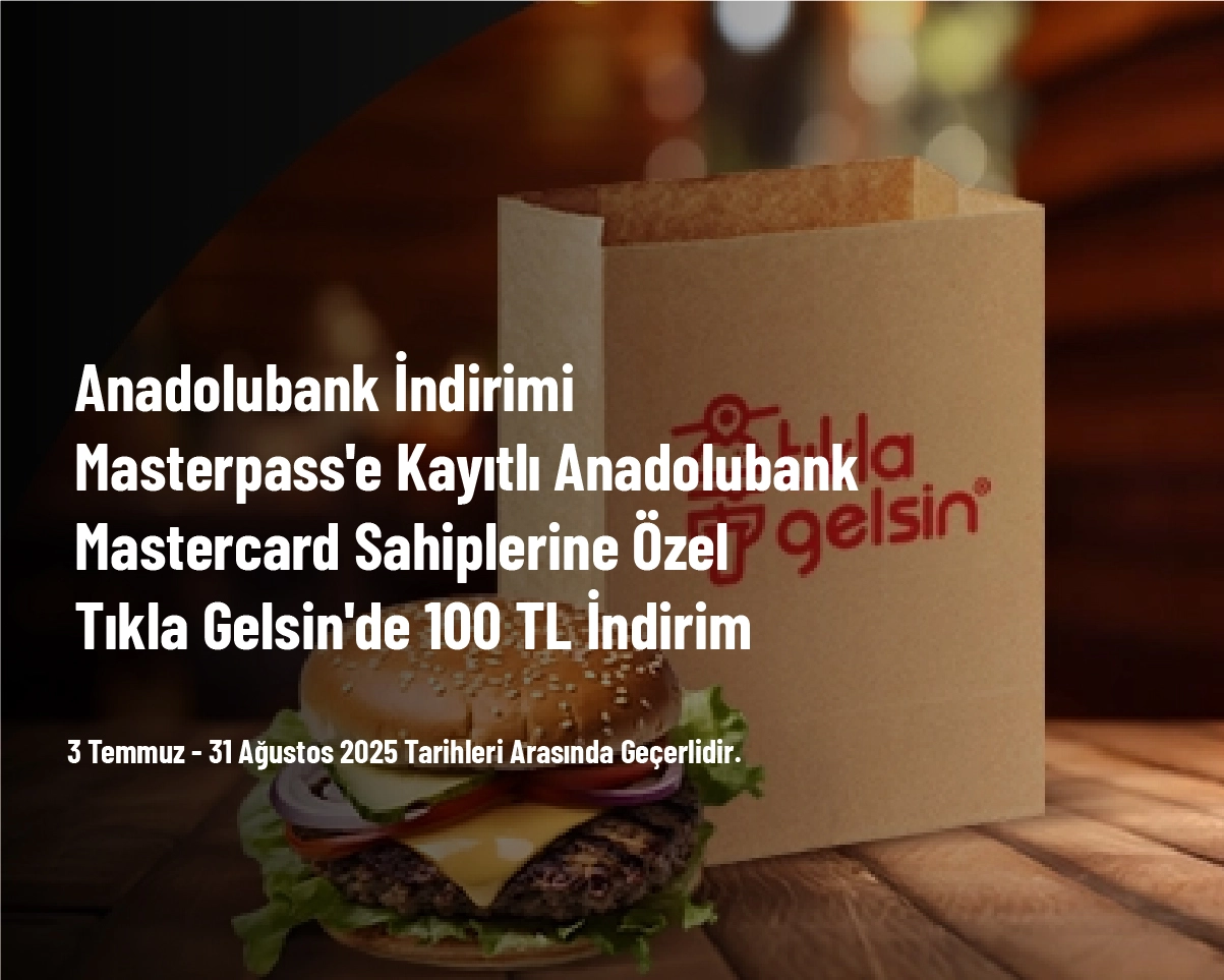 Anadolubank İndirimi - Masterpass'e Kayıtlı Anadolubank Mastercard Sahiplerine Özel Tıkla Gelsin'de 100 TL İndirim Anadolubank İndirimi - Masterpass'e Kayıtlı Anadolubank Mastercard Sahiplerine Özel Tıkla Gelsin'de 100 TL İndirim