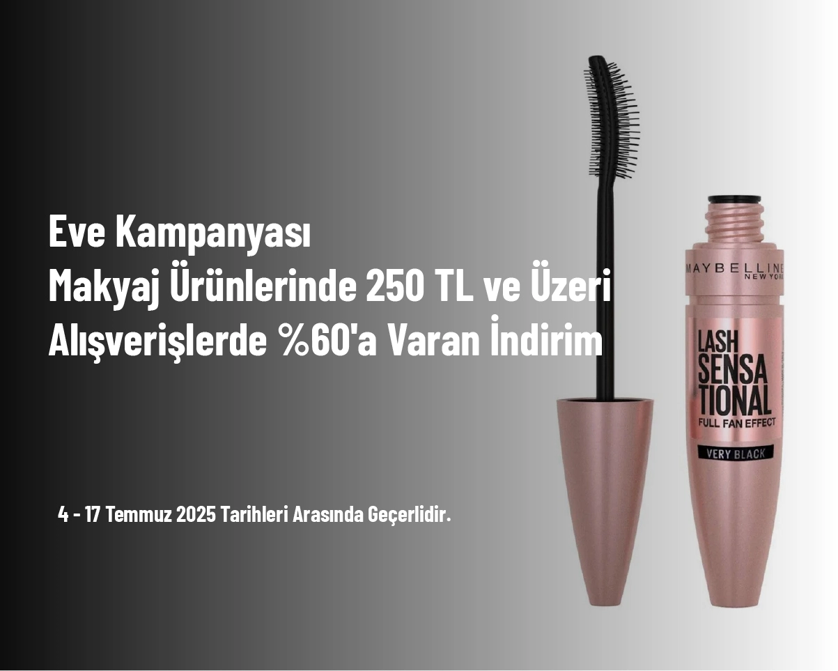 Eve Kampanyası - Makyaj Ürünlerinde 250 TL ve Üzeri Alışverişlerde %60'a Varan İndirim Eve Kampanyası - Makyaj Ürünlerinde 250 TL ve Üzeri Alışverişlerde %60'a Varan İndirim