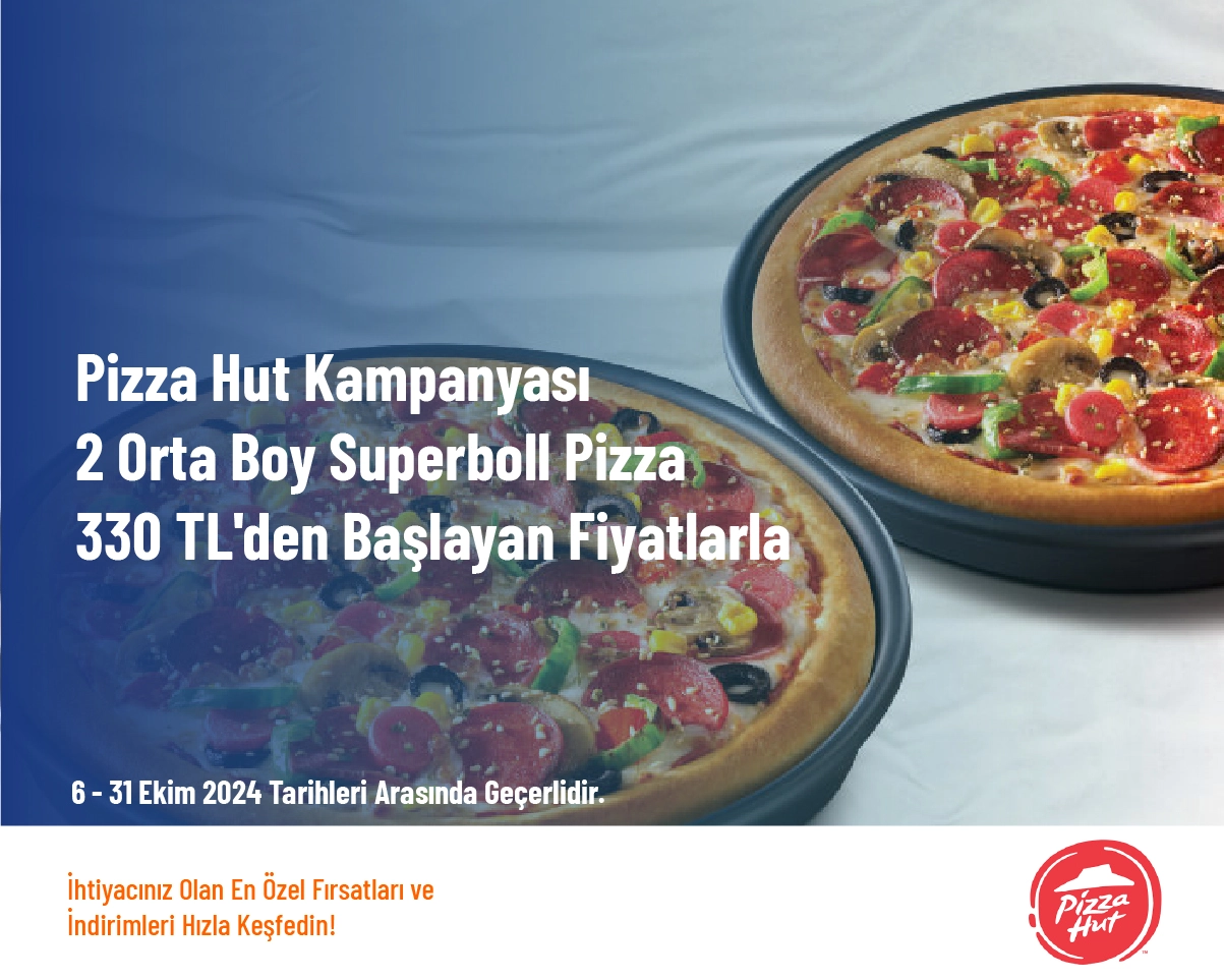 Pizza Hut Kampanyası - 2 Orta Boy Superboll Pizza 330 TL'den Başlayan Fiyatlarla