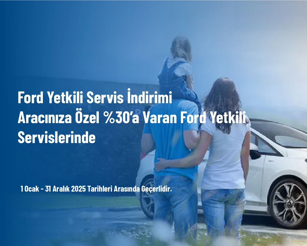 Ford Yetkili Servis İndirimi - Aracınıza Özel %30’a Varan Ford Yetkili Servislerinde Ford Yetkili Servis İndirimi - Aracınıza Özel %30’a Varan Ford Yetkili Servislerinde